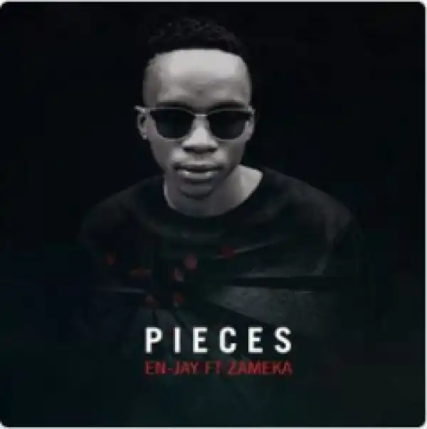 En-Jay - Pieces Ft. Zameka
